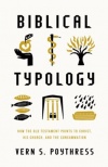 Biblical Typology - How the Old Testament Points to Christ, His Church, and the Consummation